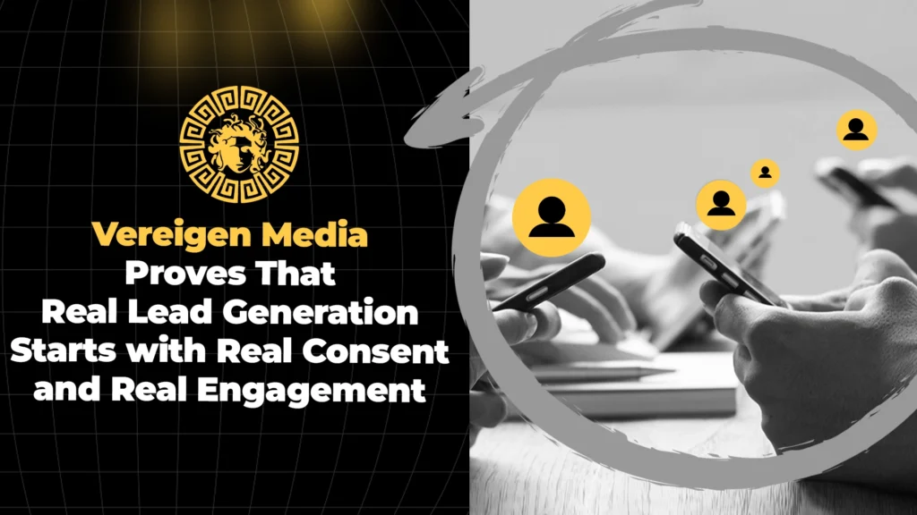 Vereigen Media Proves That Real Lead Generation Starts with Real Consent and Real Engagement