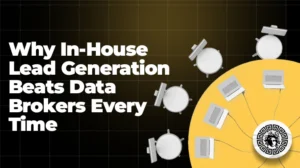 Why In-House Lead Generation Beats Data Brokers Every Time