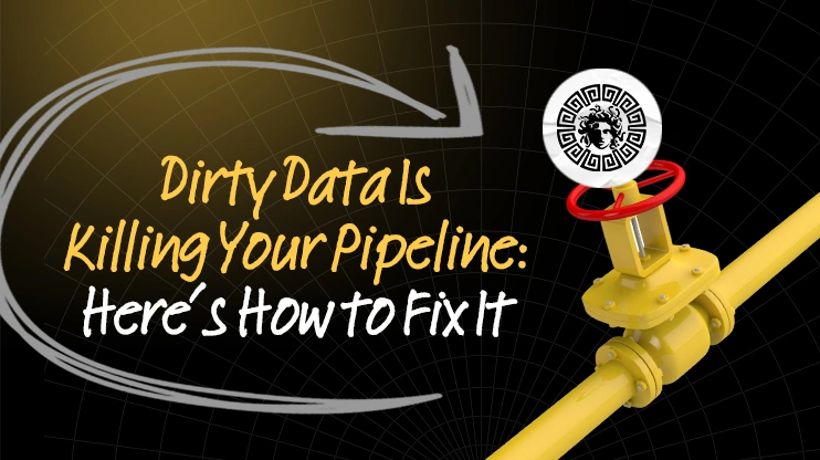 Dirty Data Is Killing Your Pipeline Here’s How to Fix It
