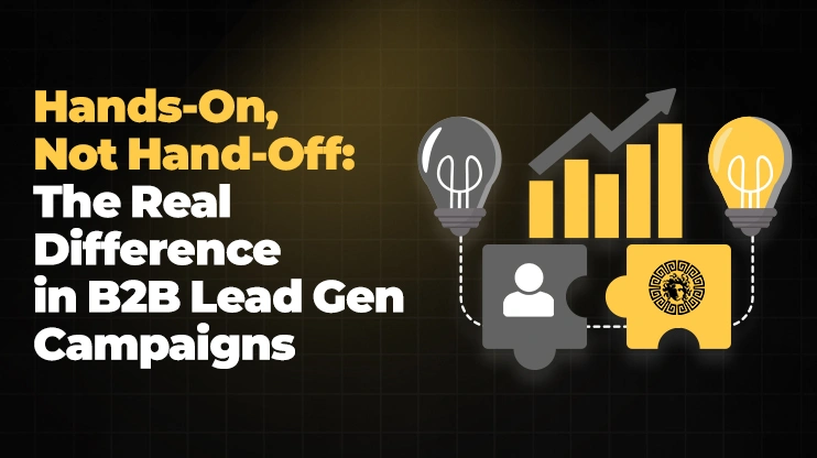 Hands-On Not Hand-Off The Real Difference in B2B Lead Gen Campaigns