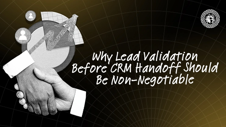 Why Lead Validation Before CRM Handoff Should Be Non-Negotiable