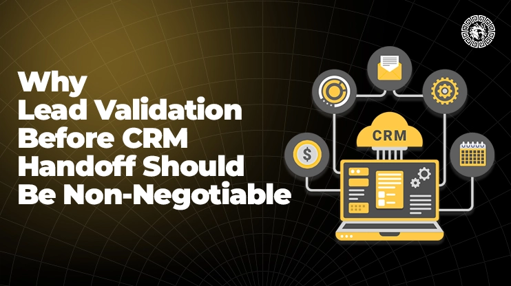 Why Lead Validation Before CRM Handoff Should Be Non-Negotiable