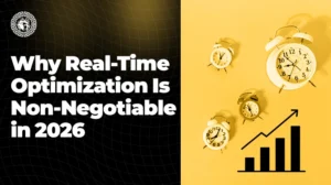 Why Real-Time Optimization Is Non-Negotiable in 2026
