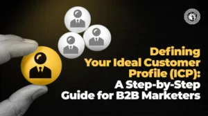 Defining Your Ideal Customer Profile (ICP) A Step-by-Step Guide for B2B Marketers