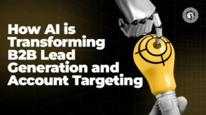 How AI is Transforming B2B Lead Generation and Account Targeting