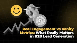 Real Engagement vs Vanity Metrics What Really Matters in B2B Lead Generation