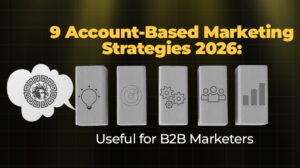 9 Account-Based Marketing Strategies 2026 Useful for B2B Marketers
