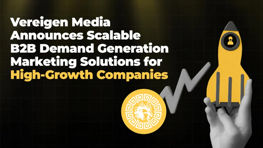 vereigen media announces scalable b2b demand generation marketing solutions