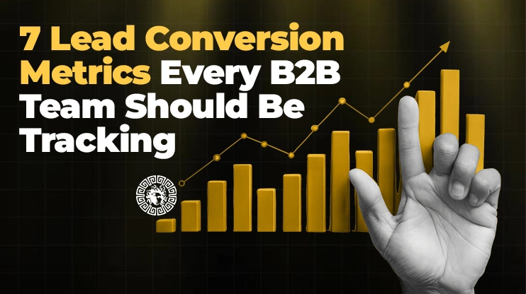 7 Lead Conversion Metrics Every B2B Team Should Be Tracking