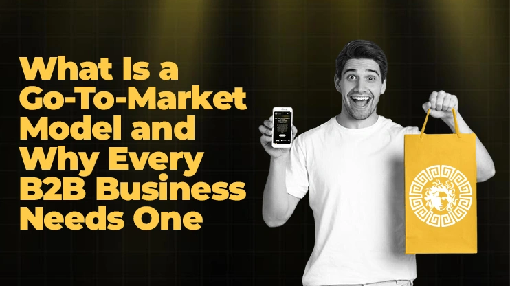 What Is a Go-To-Market Model and Why Every B2B Business Needs One