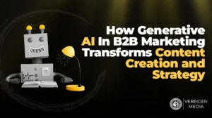 How Generative AI In B2B Marketing Transforms Content Creation and Strategy