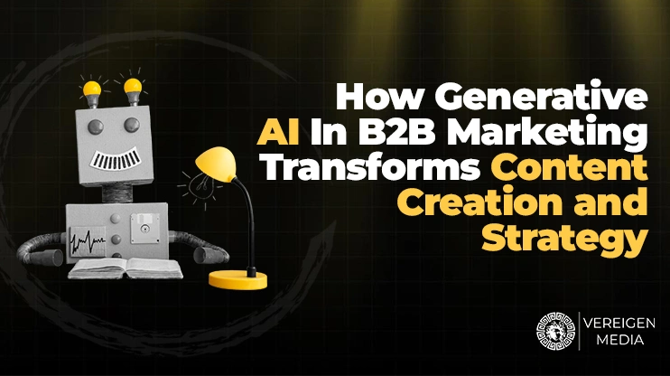 How Generative AI In B2B Marketing Transforms Content Creation and Strategy