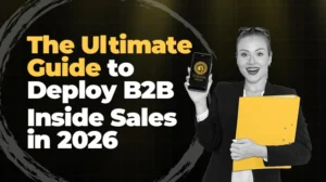 The Ultimate Guide to Deploy B2B Inside Sales in 2026