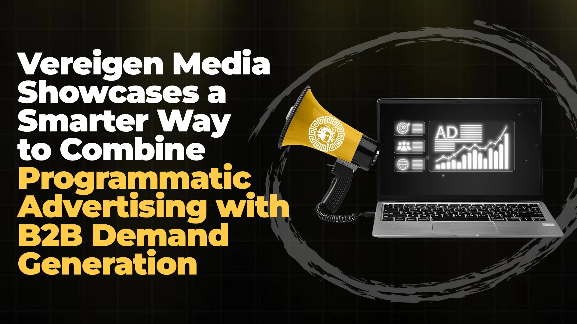 Vereigen Media Showcases a Smarter Way to Combine Programmatic Advertising and Demand Generation