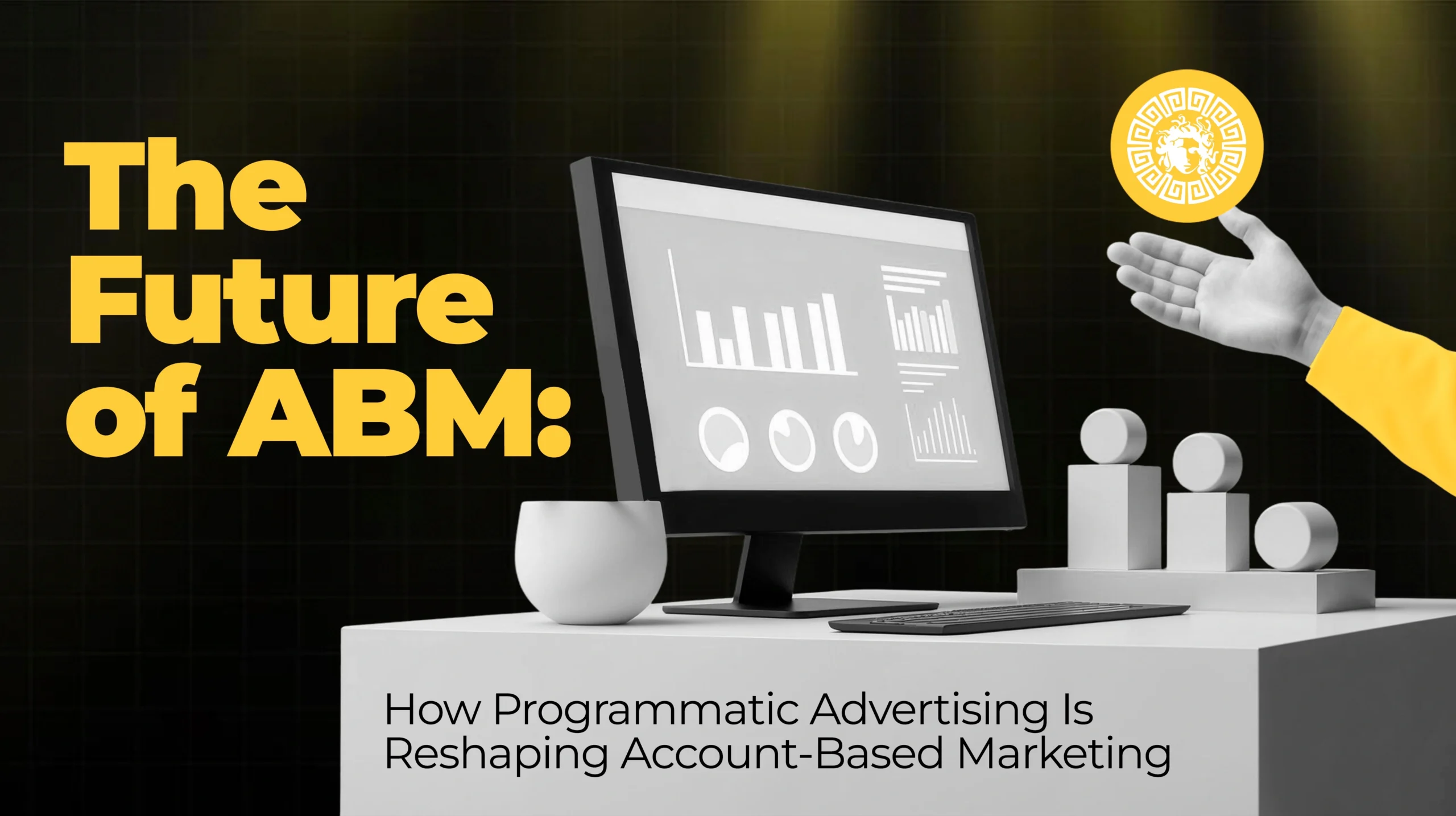 The Future of ABM How Programmatic Advertising Is Reshaping Account-Based Marketing