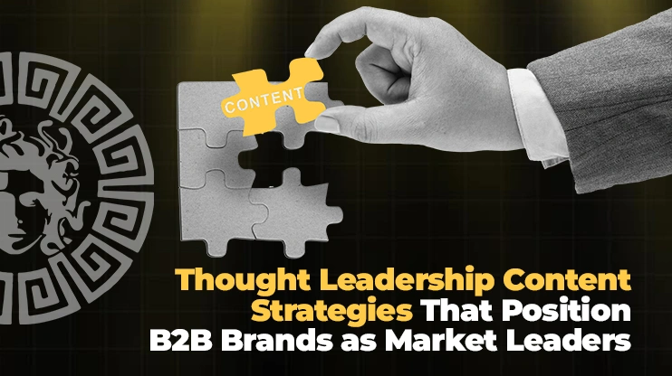 Thought Leadership Content Strategies That Position B2B Brands as Market Leaders