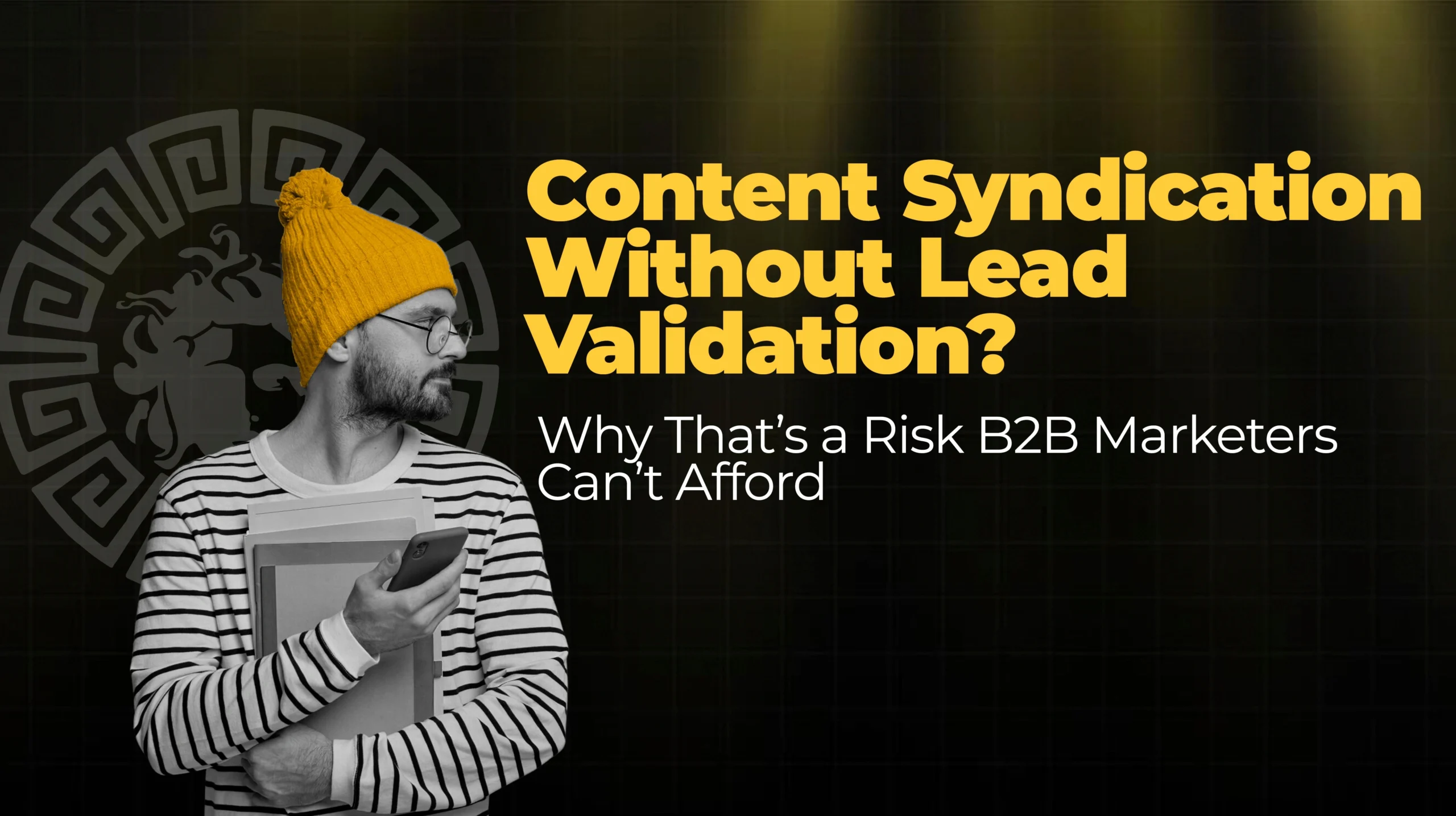 Content Syndication Without Lead Validation Why That’s a Risk B2B Marketers Can’t Afford