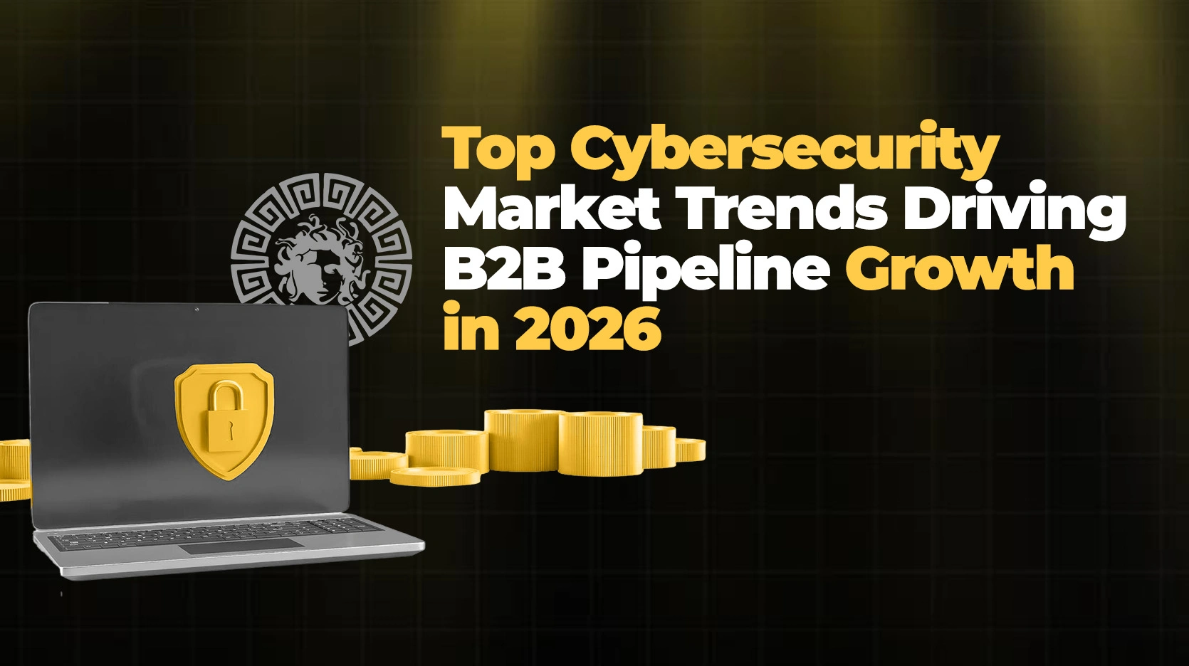 Top Cybersecurity Market Trends Driving B2B Pipeline Growth in 2026
