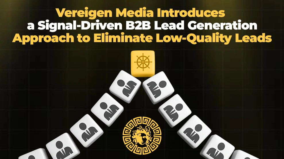 Vereigen Media Introduces a Signal-Driven B2B Lead Generation Approach to Eliminate Low-Quality Leads