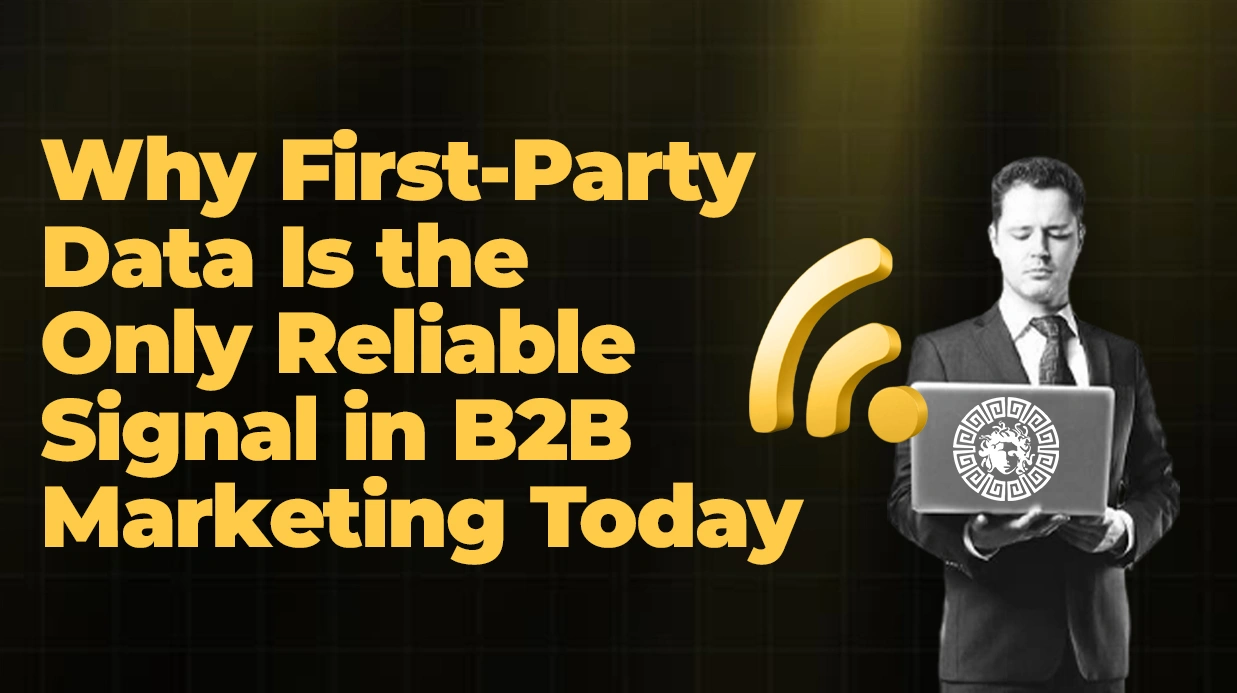 Why First-Party Data Is the Only Reliable Signal in B2B Marketing Today