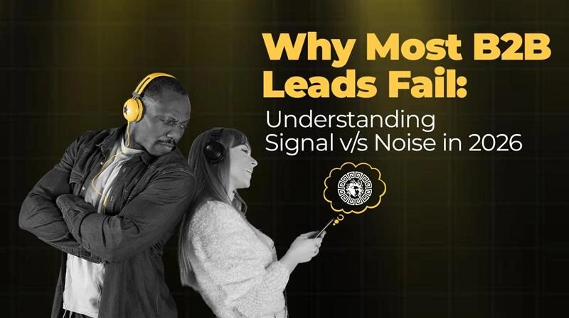 Why Most B2B Leads Fail Understanding Signal vs Noise in 2026
