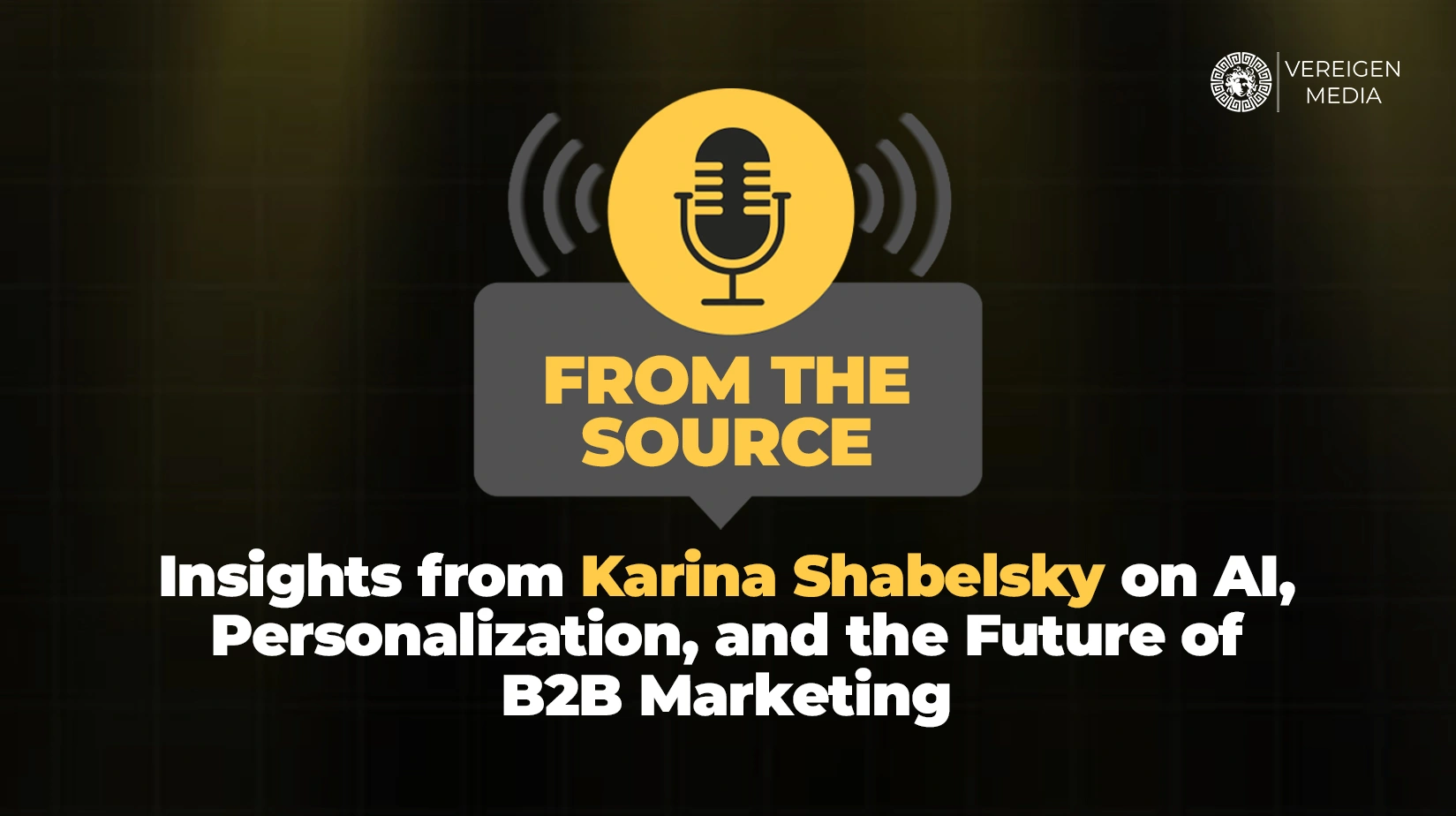 From the Source Insights from Karina Shabelsky on AI, Personalization, and the Future of B2B Marketing