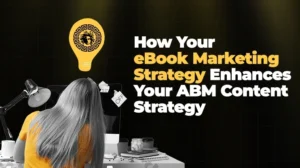 How Your eBook Marketing Strategy Enhances Your ABM Content Strategy