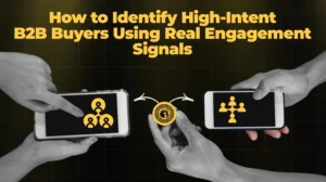 How to Identify High-Intent B2B Buyers Using Real Engagement Signals