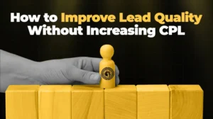 How to Improve Lead Quality Without Increasing CPL