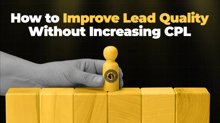 How to Improve Lead Quality Without Increasing CPL