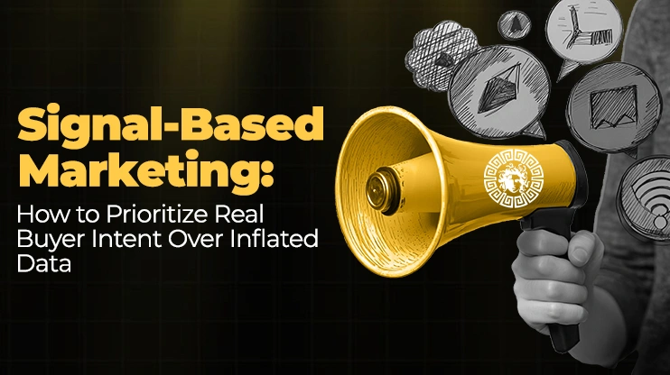 Signal-Based Marketing How to Prioritize Real Buyer Intent Over Inflated Data