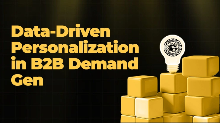Data-Driven Personalization in B2B Demand Gen