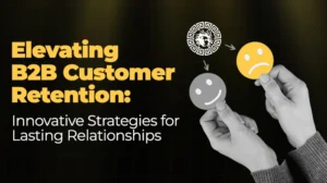 Elevating B2B Customer Retention Innovative Strategies for Lasting Relationships