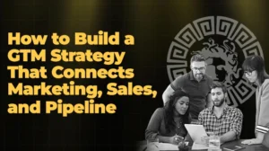 How to Build a GTM Strategy That Connects Marketing, Sales, and Pipeline