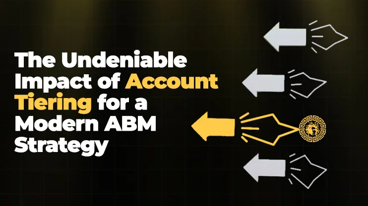 The Undeniable Impact of Account Tiering for a Modern ABM Strategy