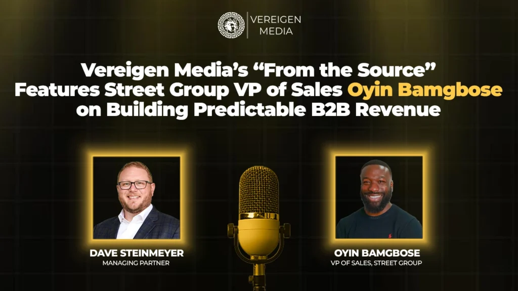 Vereigen Media’s “From the Source” Features Street Group VP of Sales Oyin Bamgbose on Building Predictable B2B Revenue