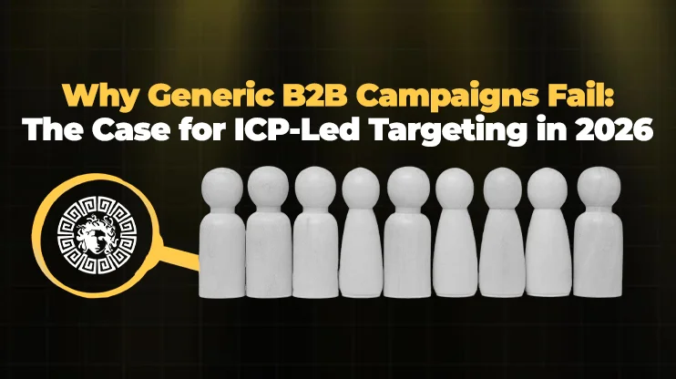 Why Generic B2B Campaigns Fail The Case for ICP-Led Targeting in 2026
